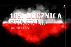 105. rocznica wybuchu Powstania Wielkopolskiego
