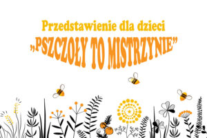Spektakl Teatru Mozaika pt. ,,Pszczoły to mistrzynie"