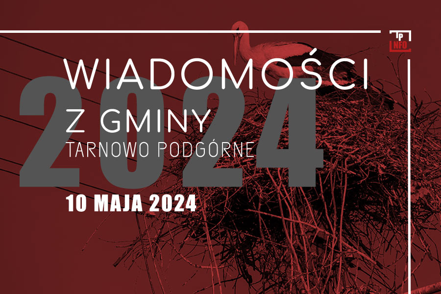 Wiadomości z gminy Tarnowo Podgórne – 10 maja 2024